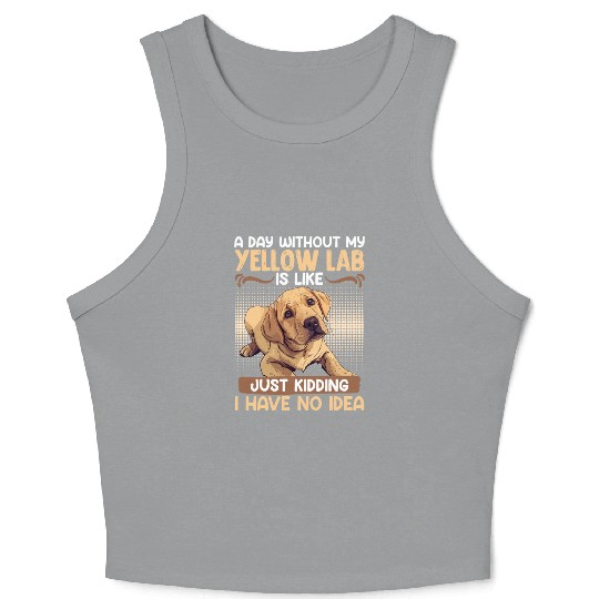 Labrador A DAY WITHOUT MY YELLOW LAB Funny Crop Tank Top