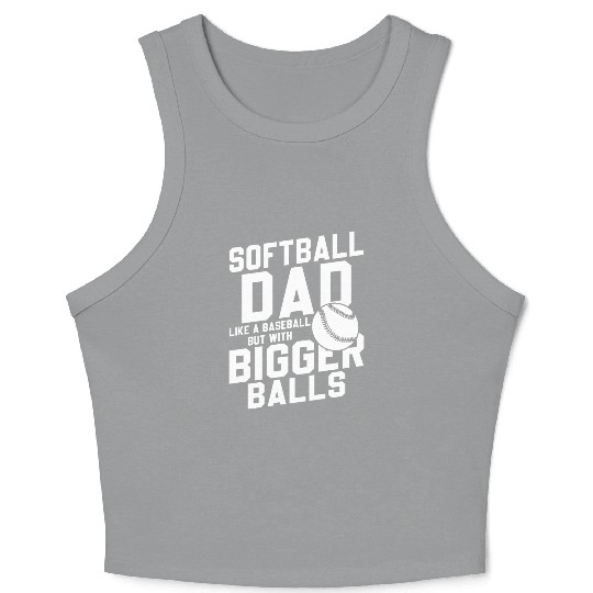 Softball Dad Bigger Balls Funny Daddy Father's Day Crop Tank Top