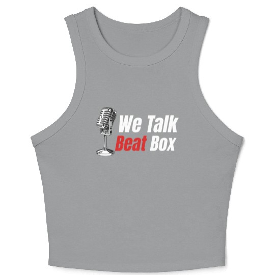 We Talk Beatbox Beatboxing Drummer Hiphop Artist Crop Tank Top