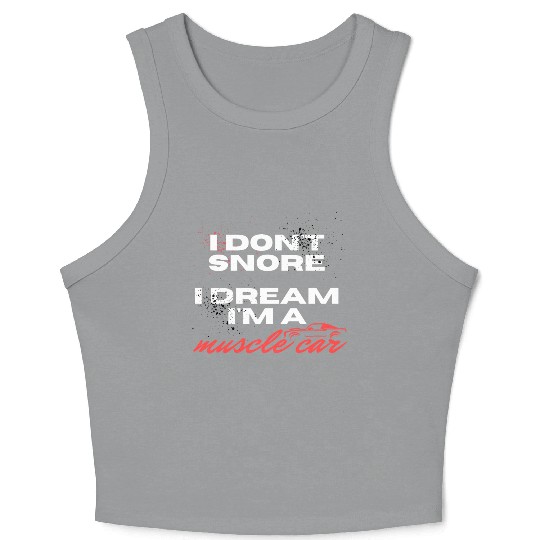 I don't snore, I dream I'm a muscle car Crop Tank Top