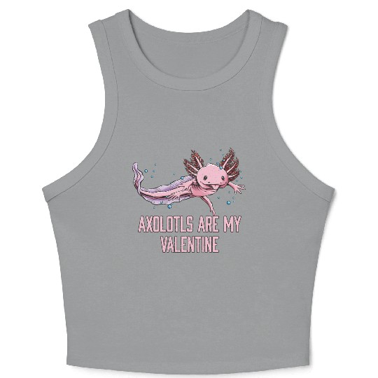 Axolotls Are My Valentine Funny Salamander Humor A Crop Tank Top