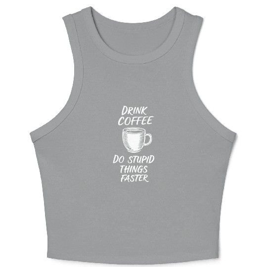 Drink Coffee Do Stupid Things Faster Barista Crop Tank Top