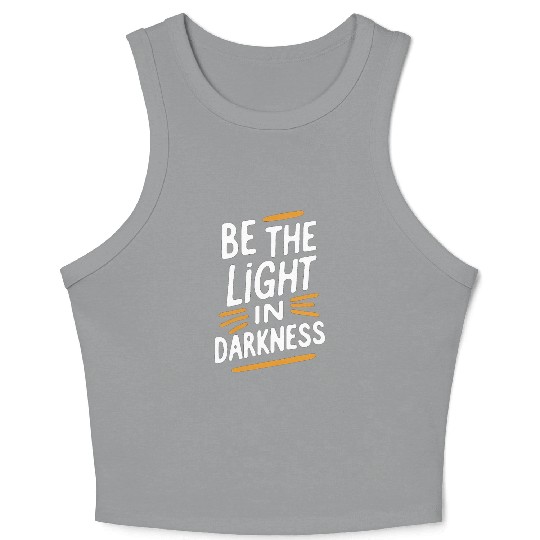 Be the light in darkness Crop Tank Top