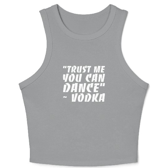Trust Me You Can Dance Vodka Crop Tank Top