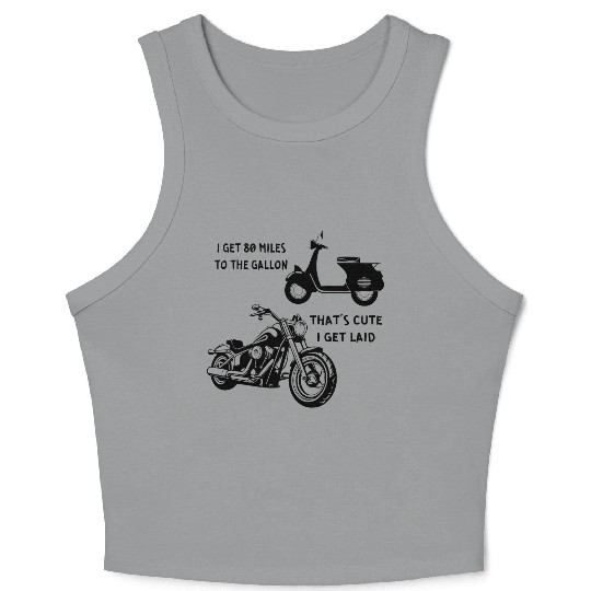 I Get Laid Scooter vs Motorcycle LIKE US ON FACEBO Crop Tank Top
