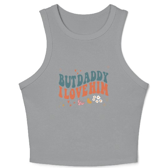 Funny Retro Style Love quote but Daddy I Love him Crop Tank Top