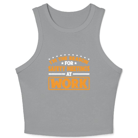 I'm The Reason For Safety Meetings At Work 3 Crop Tank Top