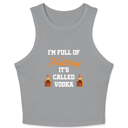 I'm Full Of Holiday It's Called Vodka Liquor Crop Tank Top