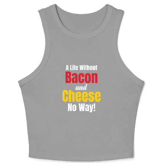 A Life Without Bacon and Cheese No Way! Meaty Crop Tank Top