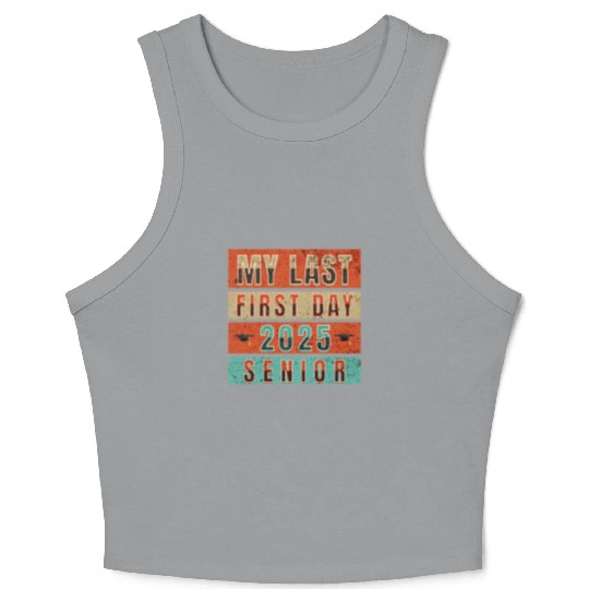 MY FIRST LAST DAY CLASS OF 2025 SENIOR Crop Tank Top