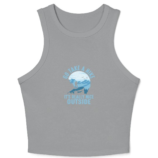 Go Take A Hike It's Really Nice Outside Hiker Hiki Crop Tank Top