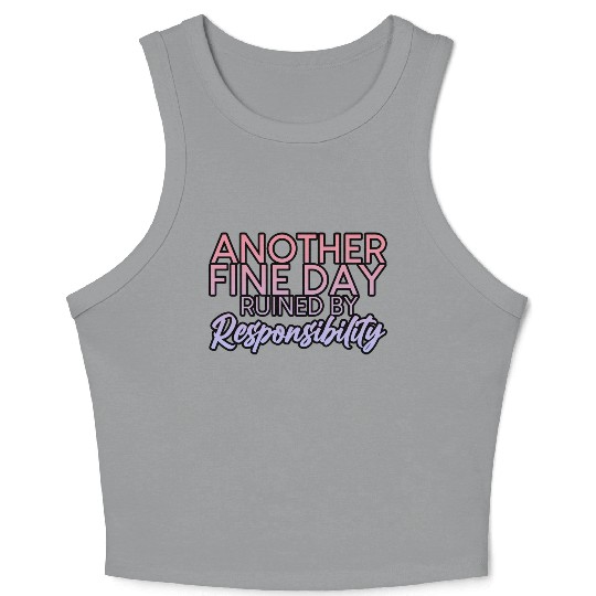 Another Fine Day Ruined By Responsibility 2 Crop Tank Top