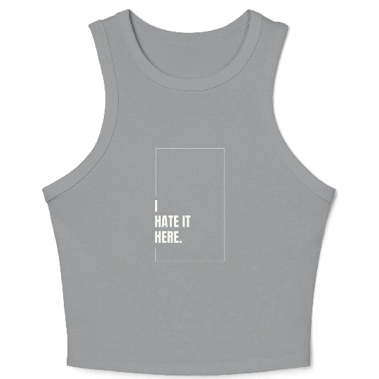 I Hate It Here Crop Tank Top