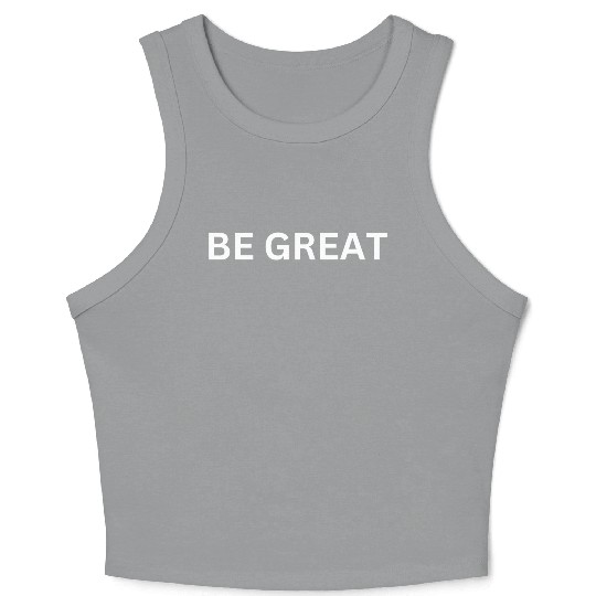BE GREAT MOTIVATIONAL CLOTHING Crop Tank Top