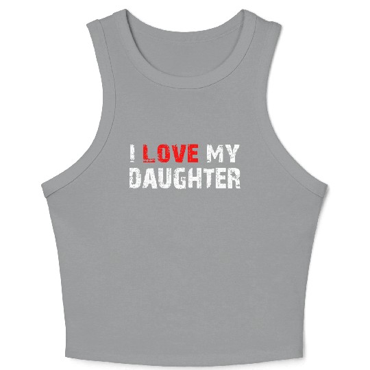 I Love My Daughter to Dad Funny Father's Day Daddy Crop Tank Top