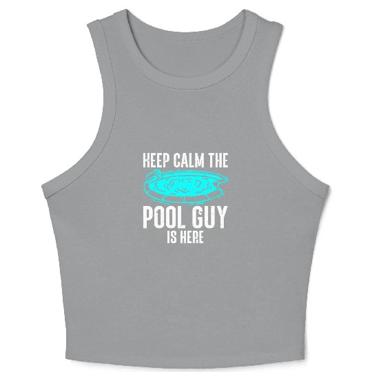 Pool Cleaner Keep Calm The Pool Guy Is Here Crop Tank Top
