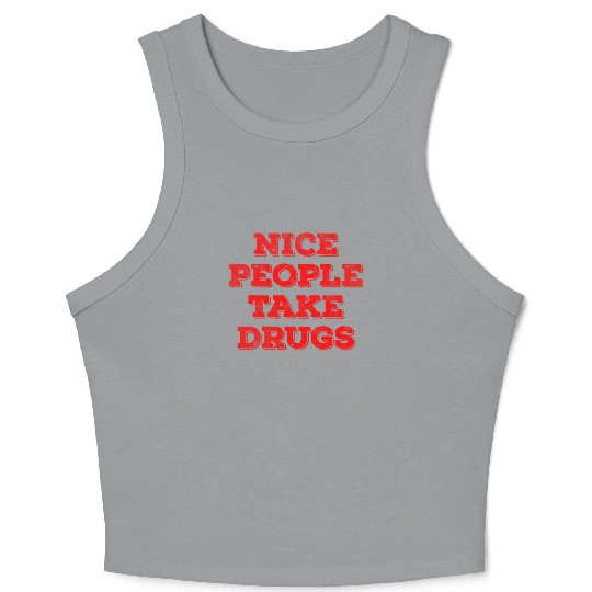 Nice people take drugs Crop Tank Top