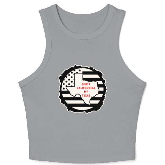 Don’t Californika My Texas LIKE US ON FACEBOOK # Crop Tank Top