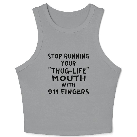 Stop Running Your Thug-Life Mouth With 911 Fingers Crop Tank Top