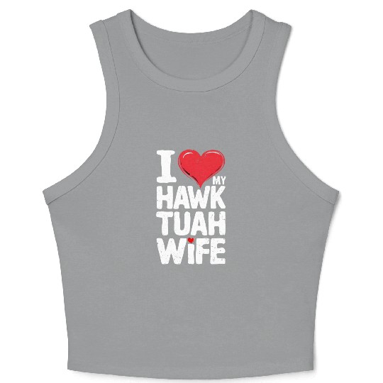 I Love My Hawk Tuah Wife Funny Hawk Tua Wife Crop Tank Top