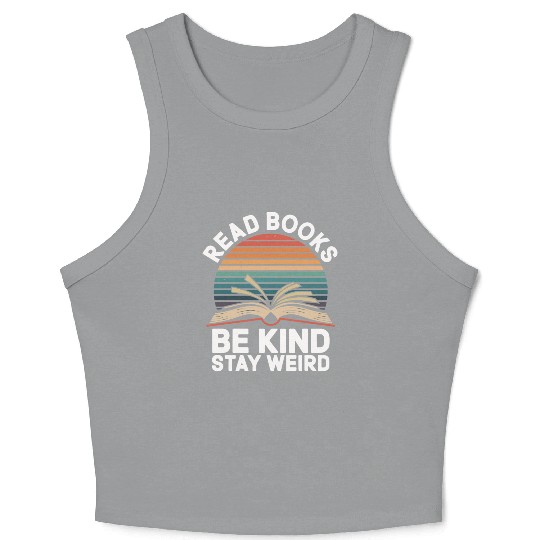 Read Books Be Kind Stay Weird Design Funny Crop Tank Top