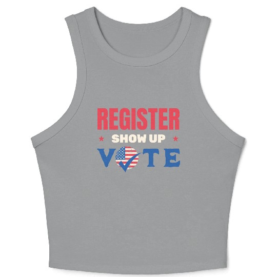 Register Show Up Vote Election Voter Registration Crop Tank Top