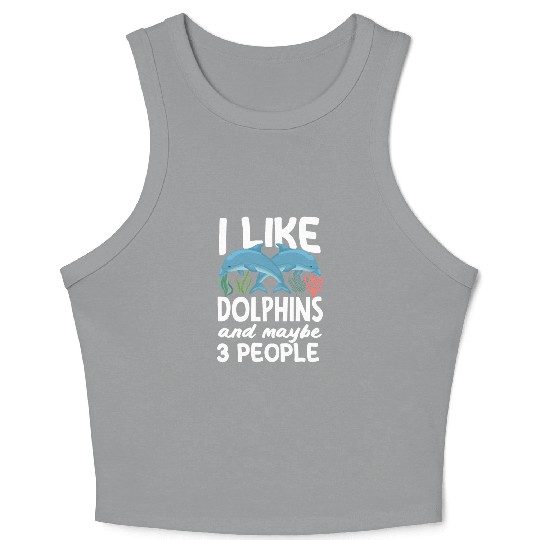 I Like Dolphins And Maybe 3 People Crop Tank Top