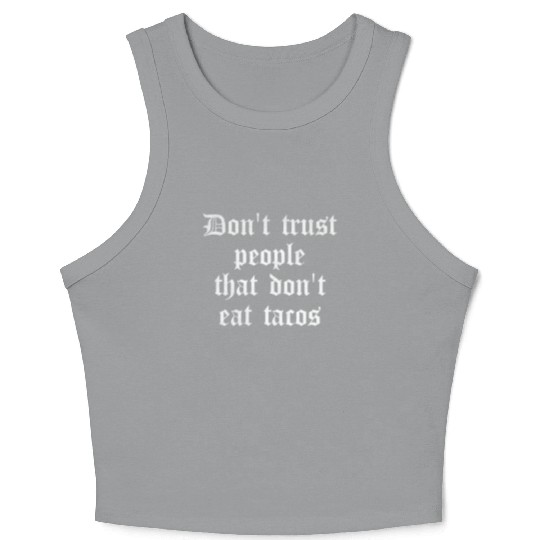Don t trust people that don t eat tacos Crop Tank Top