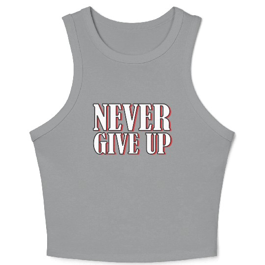 Never give up bold typography Crop Tank Top