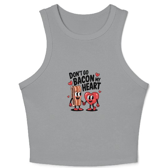 Don't Go Bacon My Heart Crop Tank Top