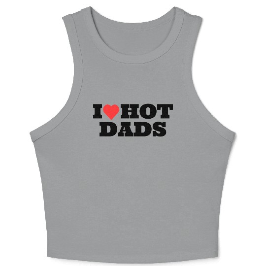 I love Hot Dads Funny Inappropriate Crop Tank Top