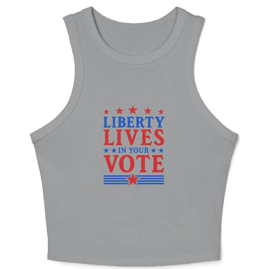 Liberty Lives in Your Vote - Election Crop Tank Top
