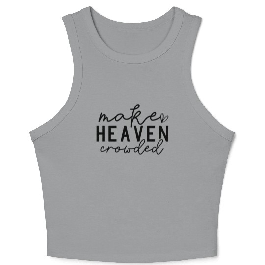 Make Heaven Crowded (Bring More People to Christ) Crop Tank Top