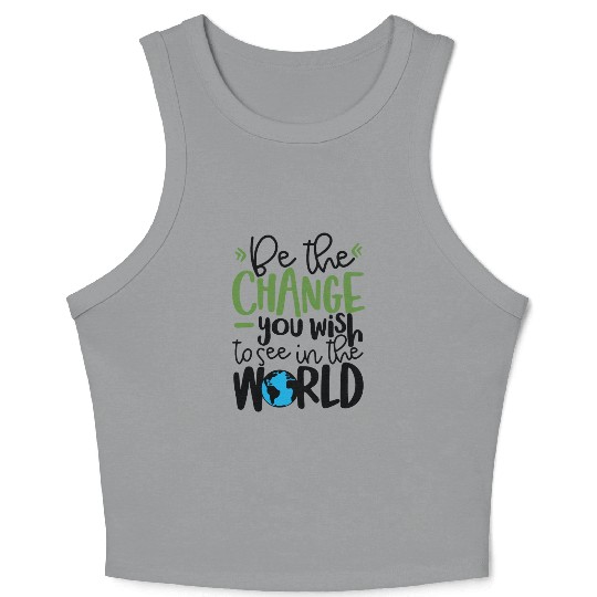 Be The Change You Wish To See In The World Crop Tank Top