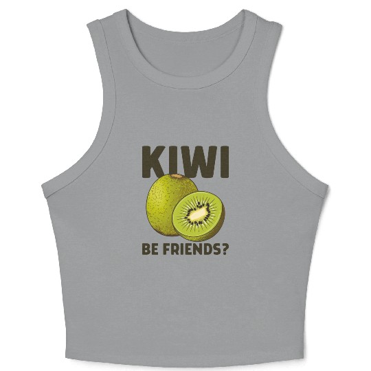 Funny Saying Fruit Pun Kiwi Be Friends Crop Tank Top