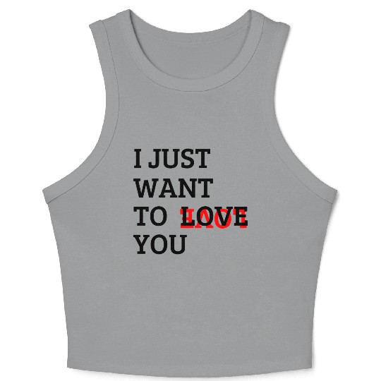 I just want to love you Crop Tank Top