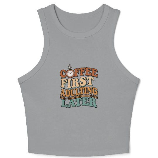 Coffee First Adulting Later Crop Tank Top