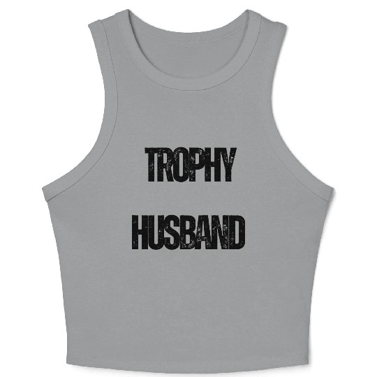 Trophy Husband Funny Confident Marriage Joke Crop Tank Top