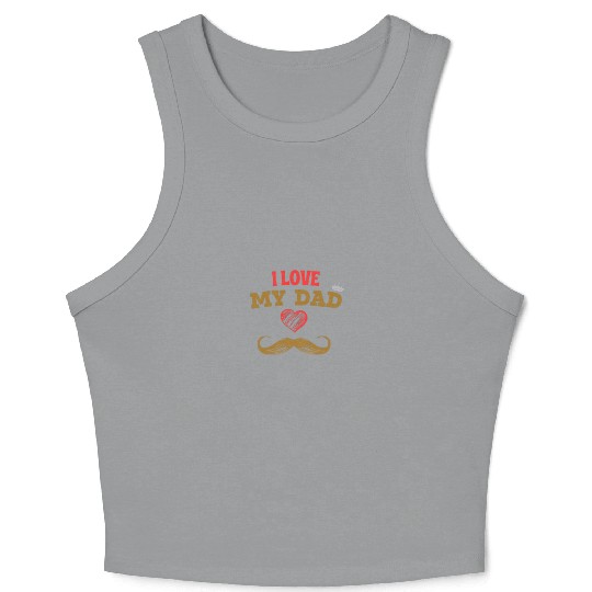 I Love My Dad - Heartfelt Father’s Day Crop Tank Top