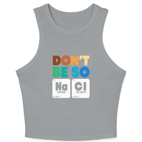 Organic Chemistry Periodic Table Don't Be So Salty Crop Tank Top