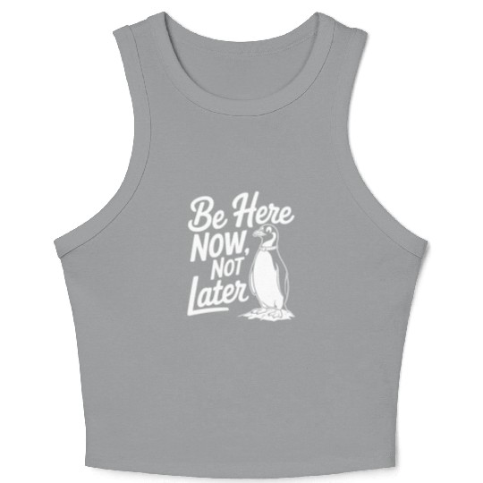 Be Here Now Not Later Mindfulness Penguin Crop Tank Top