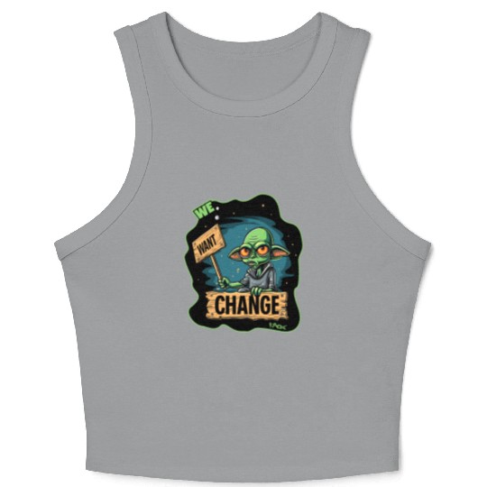 Fed Up Green Martian Alien Protest: We Want Change Crop Tank Top