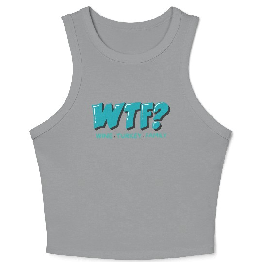 WTF Wine Turkey Family Funny Thanksgiving Crop Tank Top