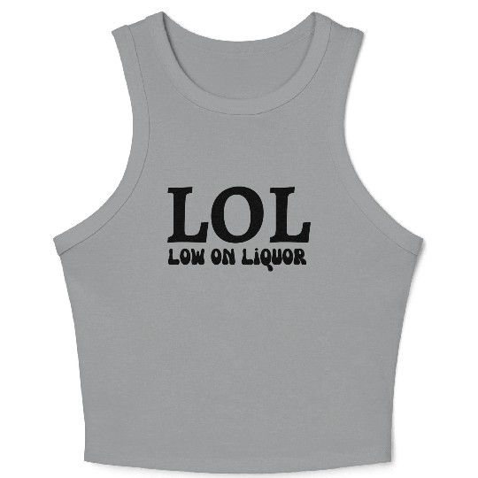 LOL - low on liquor Crop Tank Top