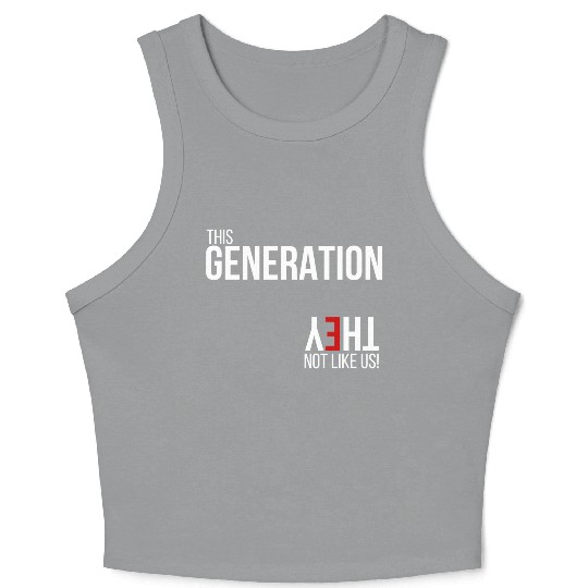 This generation, they not like us Crop Tank Top