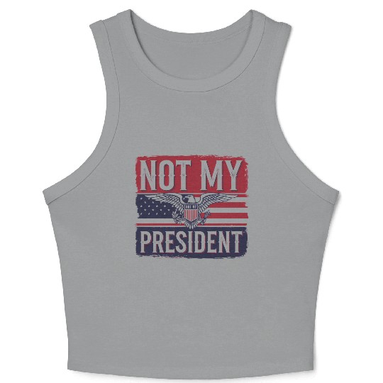 Not My President - Anti Trump Crop Tank Top