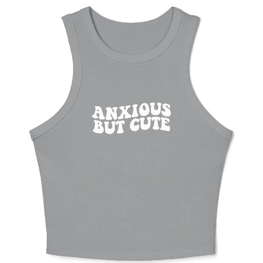 Anxious But Cute Anxiety Fighter Fun Crop Tank Top