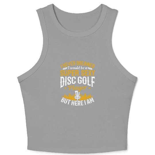 Disc Golfing - Super Sexy Disc Golf Player Crop Tank Top