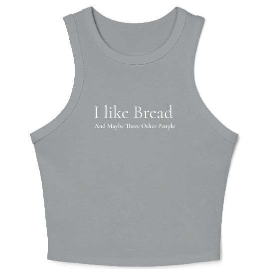 I like Bread and 3 Other People, Funny Baker Crop Tank Top