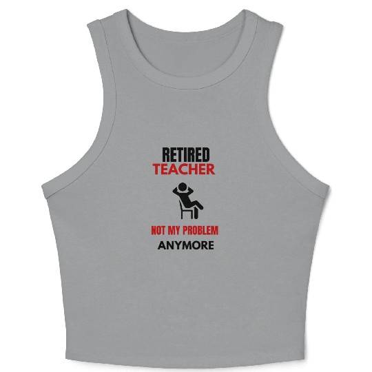 Retired Teacher Crop Tank Top Great for a Man or women